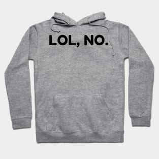 LOL, No. Funny Sarcastic NSFW Rude Inappropriate Saying Hoodie